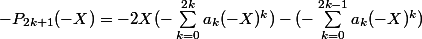 - P_{2k+1}(-X) = -2X(-\sum_{k=0}^{2k}{a_k(-X)^k}) - (-\sum_{k=0}^{2k-1}{a_k(-X)^k})